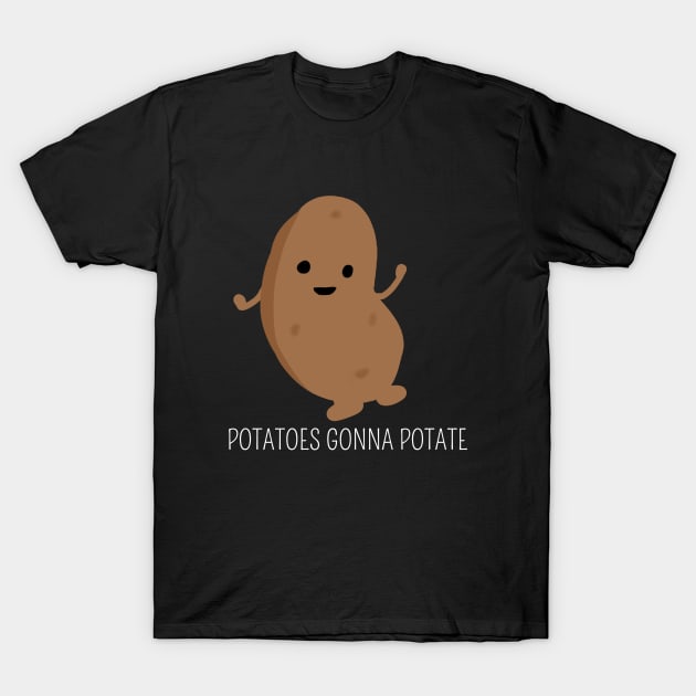 Potatoes gonna potate T-Shirt by Saishaadesigns